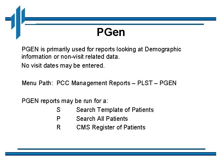PGen PGEN is primarily used for reports looking at Demographic information or non-visit related