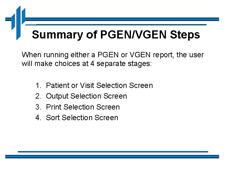 Summary of PGEN/VGEN Steps When running either a PGEN or VGEN report, the user