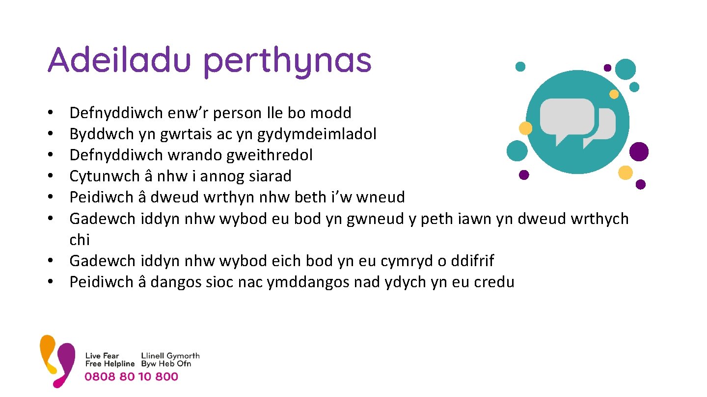 Adeiladu perthynas Defnyddiwch enw’r person lle bo modd Byddwch yn gwrtais ac yn gydymdeimladol