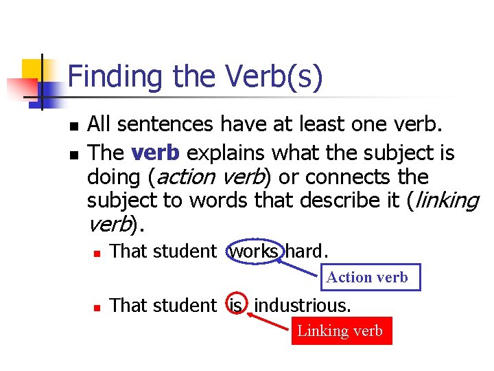 Finding the Verb(s) n n All sentences have at least one verb. The verb