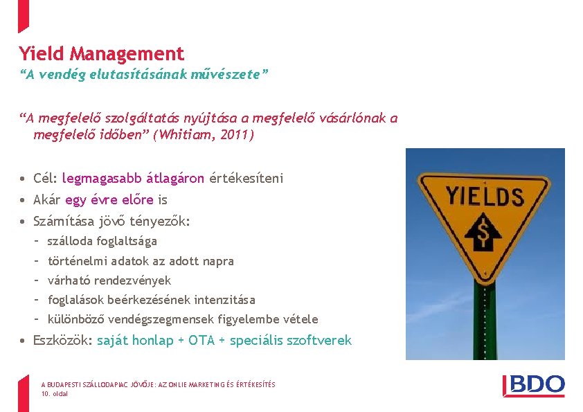 Yield Management “A vendég elutasításának művészete” “A megfelelő szolgáltatás nyújtása a megfelelő vásárlónak a