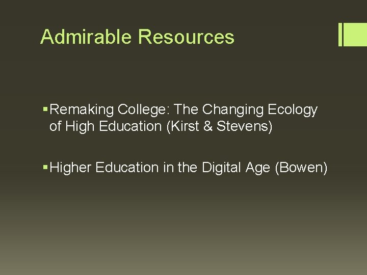 Admirable Resources § Remaking College: The Changing Ecology of High Education (Kirst & Stevens)