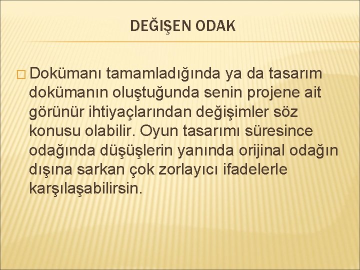 DEĞIŞEN ODAK � Dokümanı tamamladığında ya da tasarım dokümanın oluştuğunda senin projene ait görünür