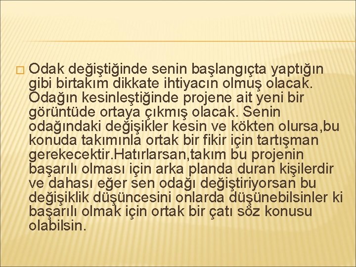 � Odak değiştiğinde senin başlangıçta yaptığın gibi birtakım dikkate ihtiyacın olmuş olacak. Odağın kesinleştiğinde