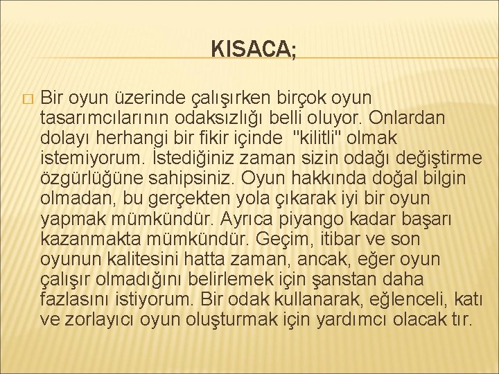 KISACA; � Bir oyun üzerinde çalışırken birçok oyun tasarımcılarının odaksızlığı belli oluyor. Onlardan dolayı