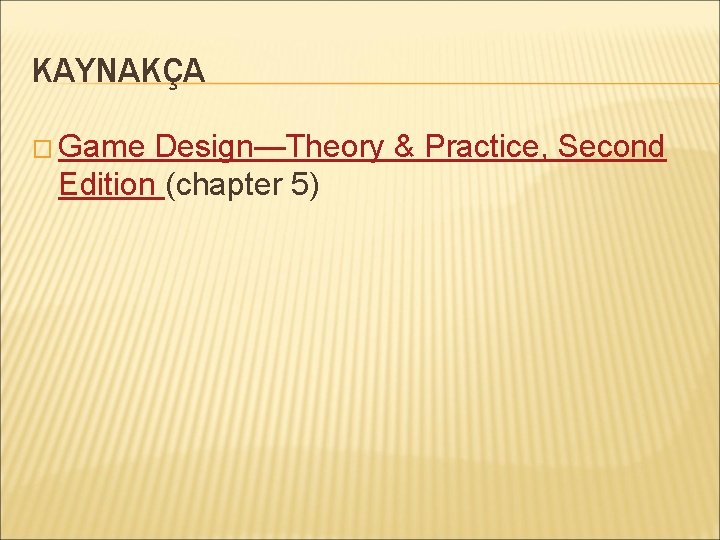 KAYNAKÇA � Game Design—Theory & Practice, Second Edition (chapter 5) 