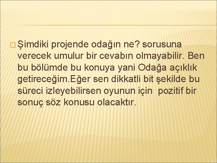 � Şimdiki projende odağın ne? sorusuna verecek umulur bir cevabın olmayabilir. Ben bu bölümde