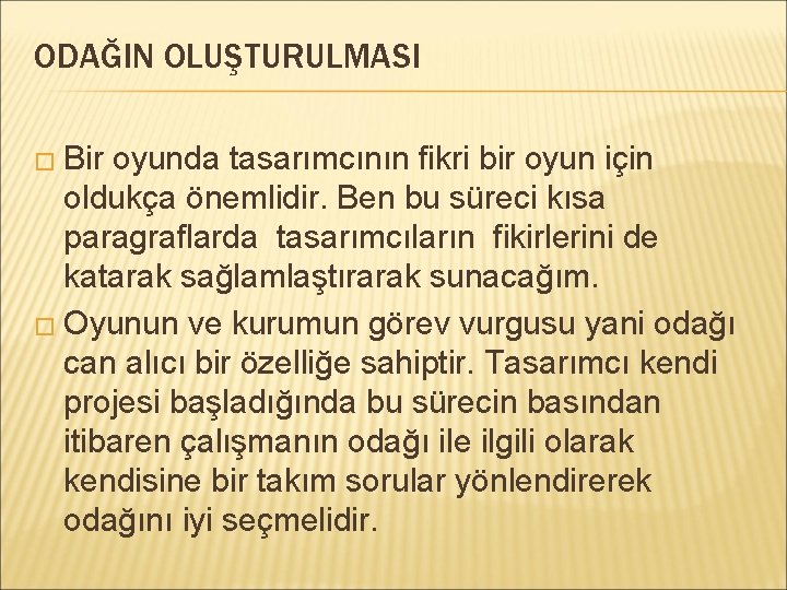 ODAĞIN OLUŞTURULMASI � Bir oyunda tasarımcının fikri bir oyun için oldukça önemlidir. Ben bu