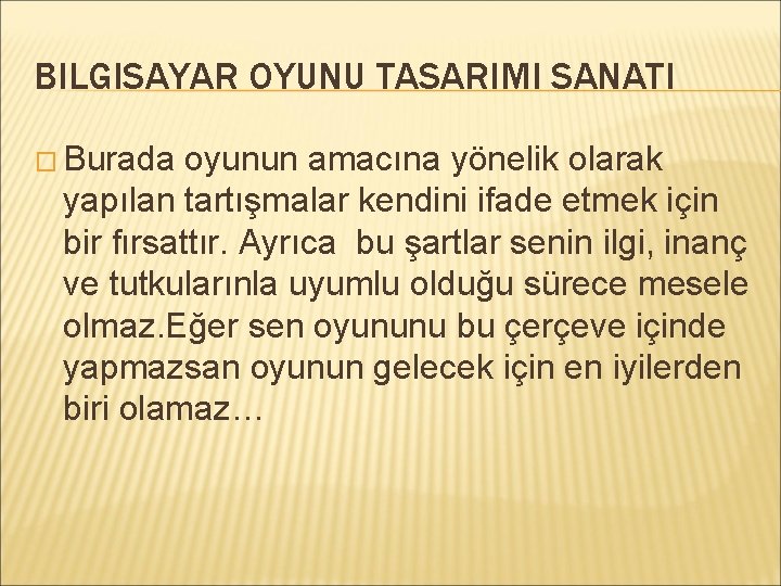 BILGISAYAR OYUNU TASARIMI SANATI � Burada oyunun amacına yönelik olarak yapılan tartışmalar kendini ifade