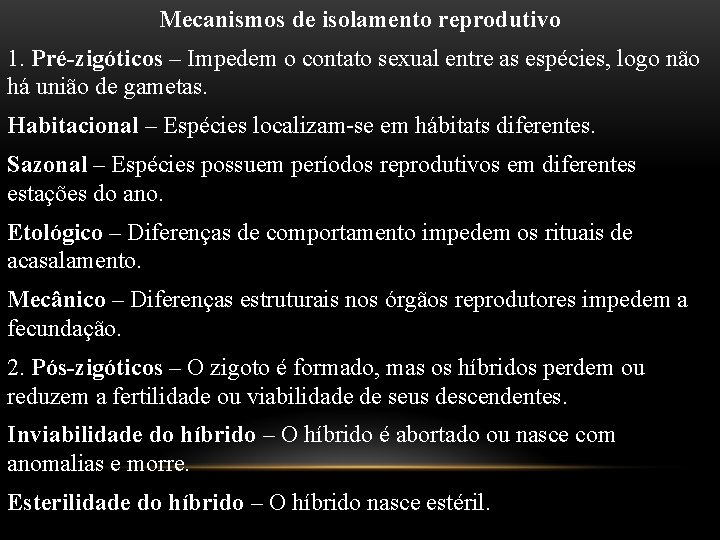 Mecanismos de isolamento reprodutivo 1. Pré-zigóticos – Impedem o contato sexual entre as espécies,