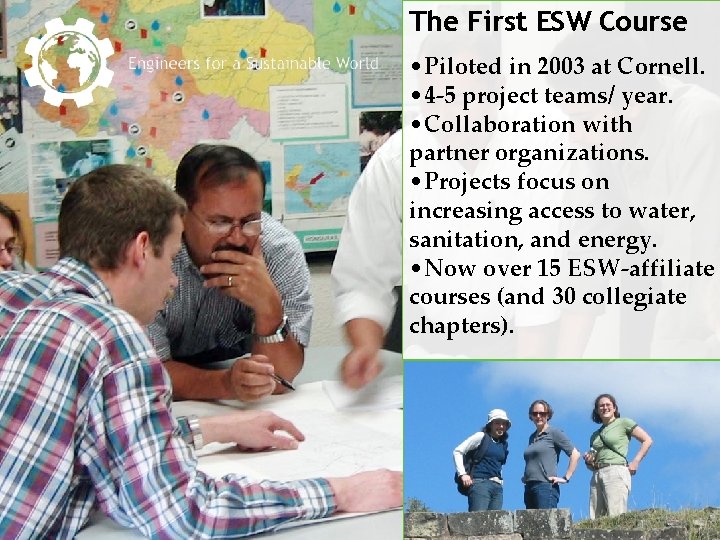 The First ESW Course • Piloted in 2003 at Cornell. • 4 -5 project