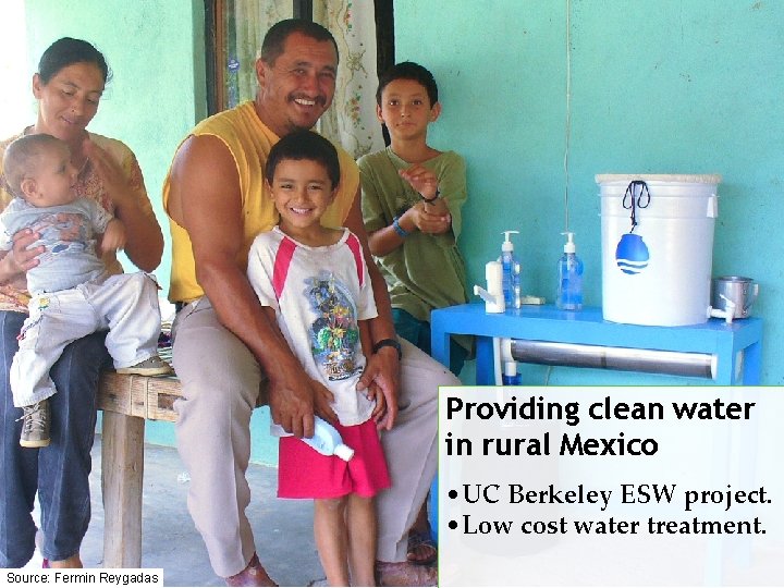 Providing clean water in rural Mexico • UC Berkeley ESW project. • Low cost