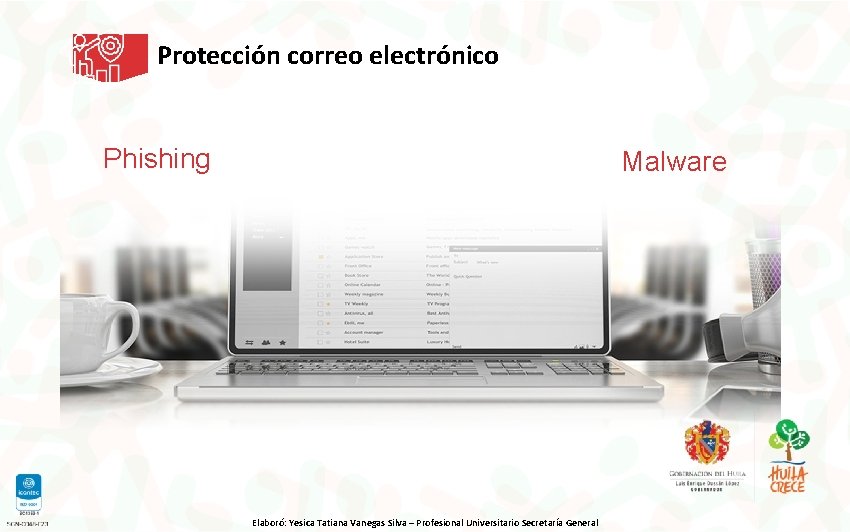 Protección correo electrónico Phishing Malware Elaboró: Yesica Tatiana Vanegas Silva – Profesional Universitario Secretaría