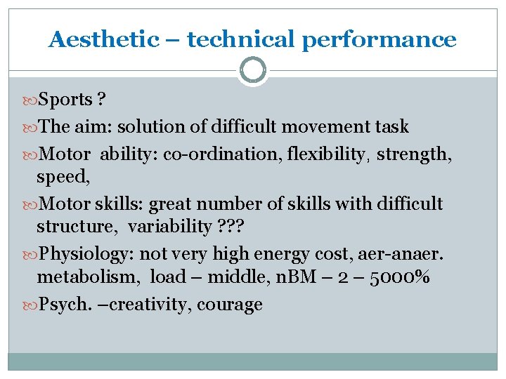 Aesthetic – technical performance Sports ? The aim: solution of difficult movement task Motor
