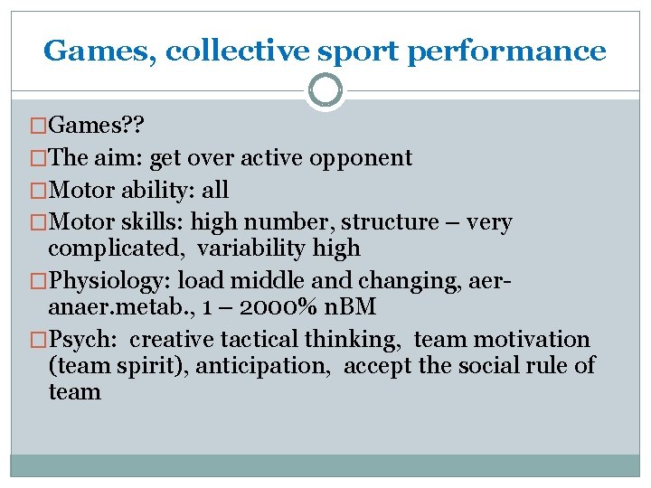 Games, collective sport performance �Games? ? �The aim: get over active opponent �Motor ability: