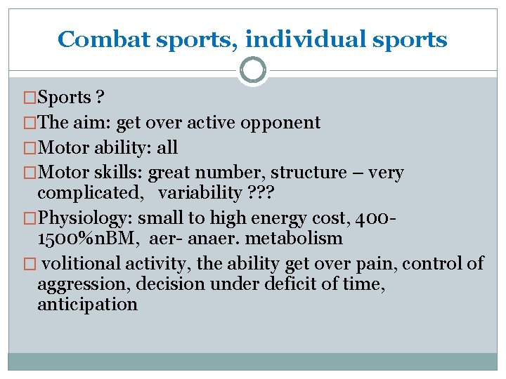 Combat sports, individual sports �Sports ? �The aim: get over active opponent �Motor ability:
