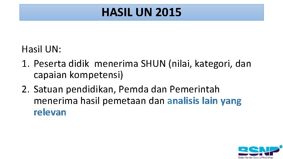 HASIL UN 2015 Hasil UN: 1. Peserta didik menerima SHUN (nilai, kategori, dan capaian