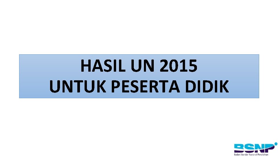 HASIL UN 2015 UNTUK PESERTA DIDIK 