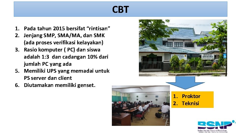 CBT 1. Pada tahun 2015 bersifat “rintisan” 2. Jenjang SMP, SMA/MA, dan SMK (ada