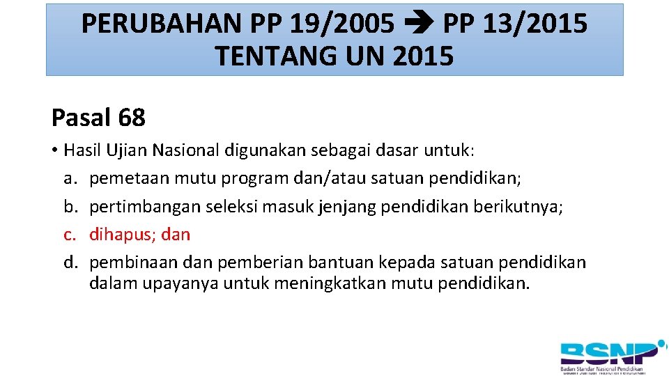 PERUBAHAN PP 19/2005 PP 13/2015 TENTANG UN 2015 Pasal 68 • Hasil Ujian Nasional