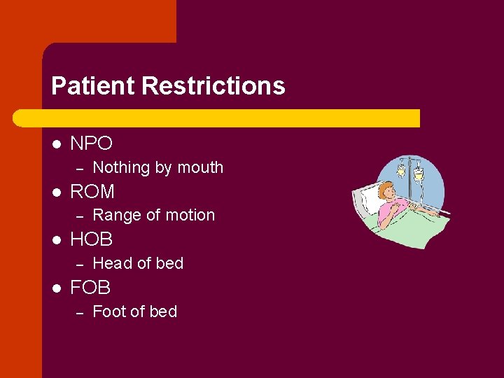 Patient Restrictions l NPO – l ROM – l Range of motion HOB –