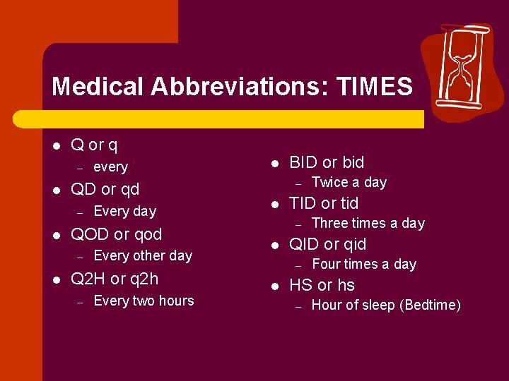 Medical Abbreviations: TIMES l Q or q – l QD or qd – l