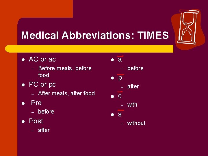 Medical Abbreviations: TIMES l AC or ac – l PC or pc – l