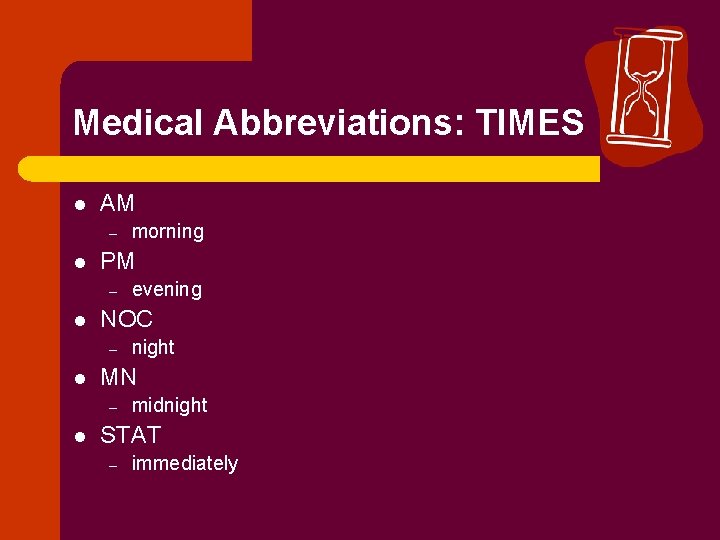 Medical Abbreviations: TIMES l AM – l PM – l night MN – l