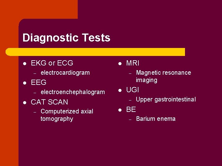 Diagnostic Tests l EKG or ECG – l electrocardiogram electroenchephalogram l Computerized axial tomography