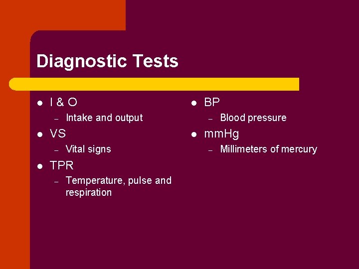 Diagnostic Tests l I&O – l l Intake and output VS – Vital signs