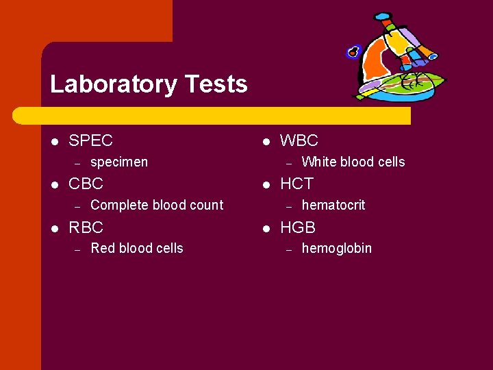 Laboratory Tests l SPEC – l l specimen CBC – Red blood cells WBC