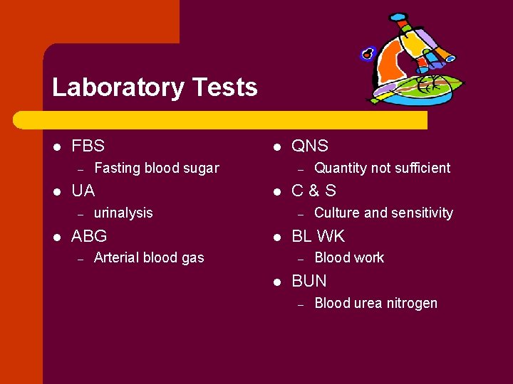 Laboratory Tests l FBS – l l Fasting blood sugar UA – QNS –