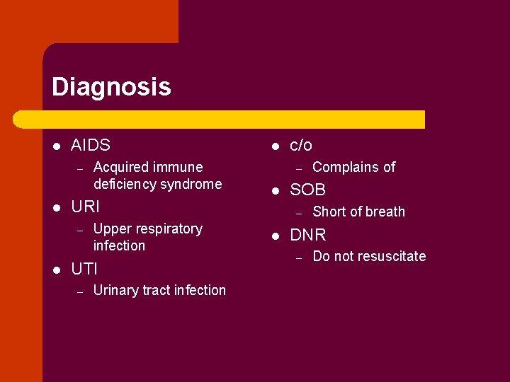 Diagnosis l AIDS – l URI – l Acquired immune deficiency syndrome Upper respiratory