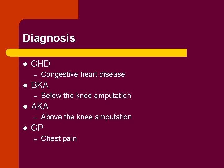 Diagnosis l CHD – l BKA – l Below the knee amputation AKA –