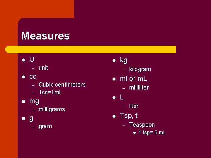 Measures l U – l – Cubic centimeters 1 cc=1 ml mg – l