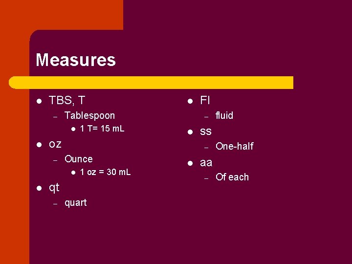 Measures l TBS, T – Tablespoon l l 1 T= 15 m. L l