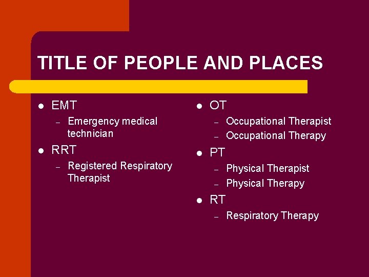 TITLE OF PEOPLE AND PLACES l EMT – l Emergency medical technician RRT –