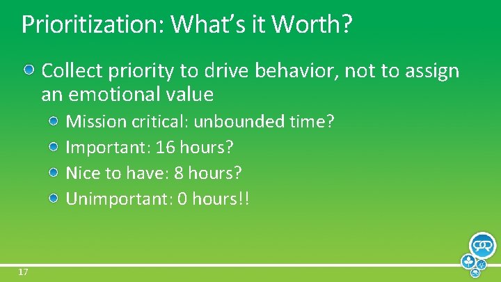 Prioritization: What’s it Worth? Collect priority to drive behavior, not to assign an emotional