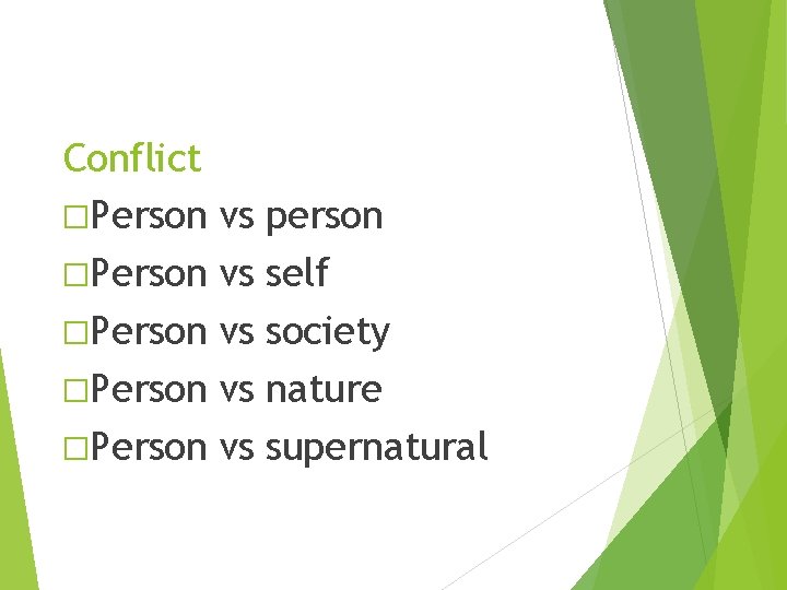 Conflict �Person �Person vs vs vs person self society nature supernatural 