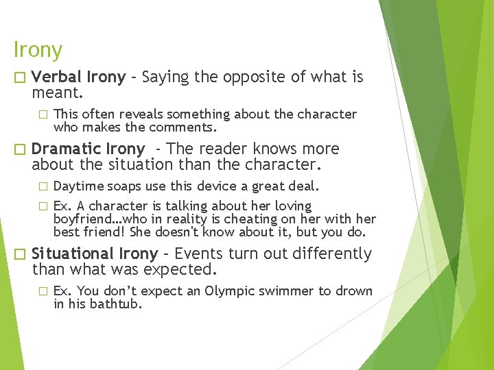 Irony � Verbal Irony – Saying the opposite of what is meant. � �