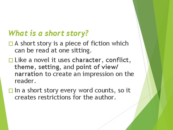 What is a short story? �A short story is a piece of fiction which