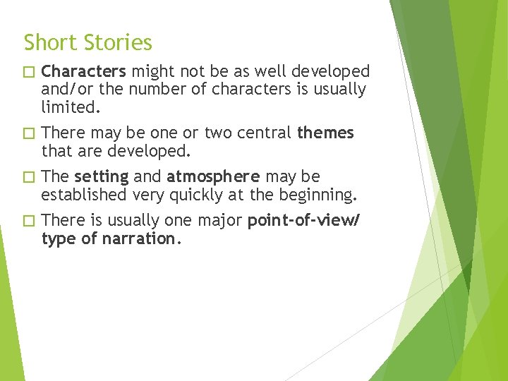 Short Stories Characters might not be as well developed and/or the number of characters