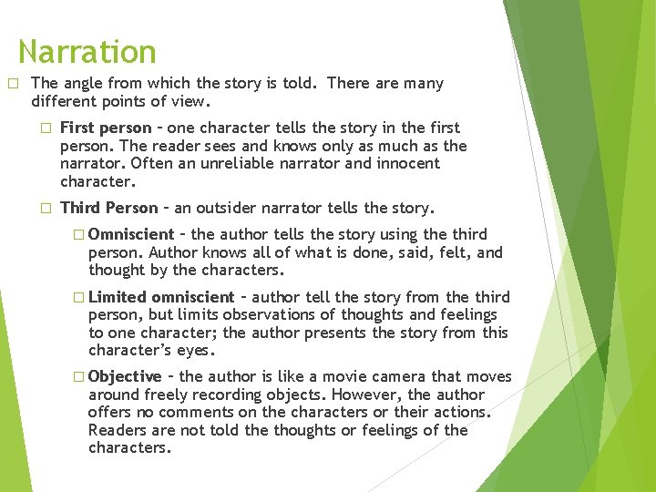 Narration � The angle from which the story is told. There are many different