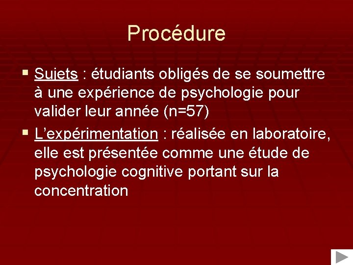 Procédure § Sujets : étudiants obligés de se soumettre à une expérience de psychologie