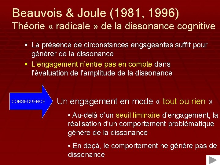 Beauvois & Joule (1981, 1996) Théorie « radicale » de la dissonance cognitive §