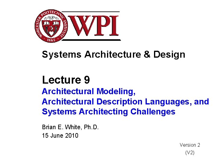 Systems Architecture & Design Lecture 9 Architectural Modeling, Architectural Description Languages, and Systems Architecting