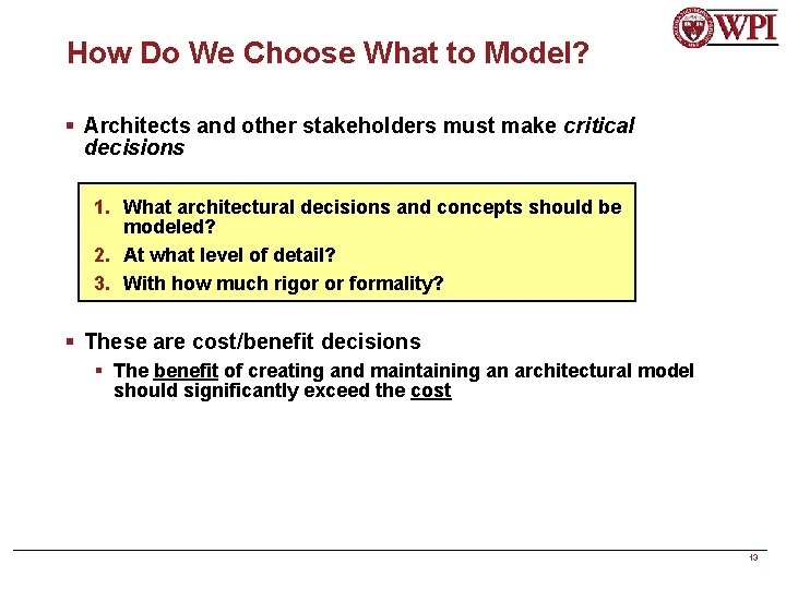 How Do We Choose What to Model? § Architects and other stakeholders must make