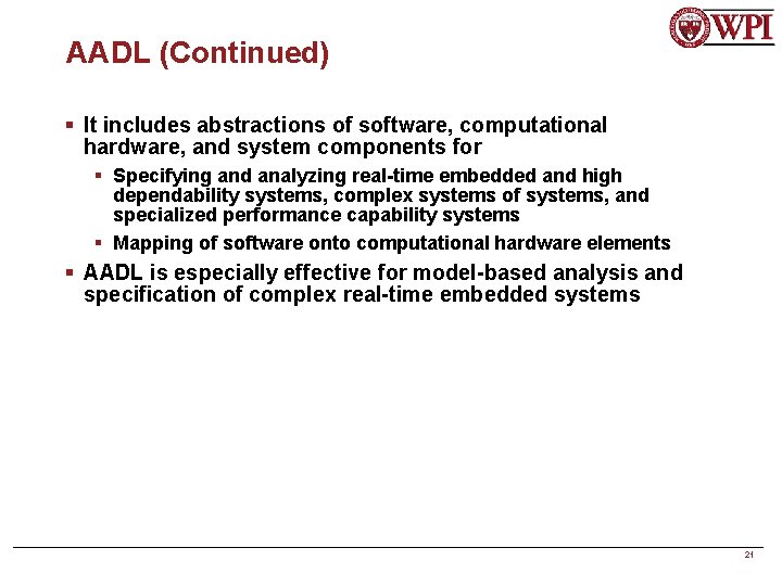 AADL (Continued) § It includes abstractions of software, computational hardware, and system components for