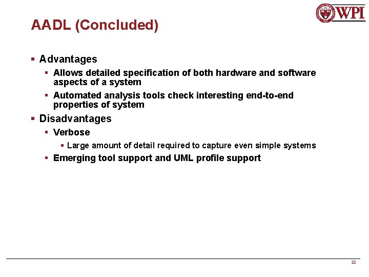 AADL (Concluded) § Advantages § Allows detailed specification of both hardware and software aspects