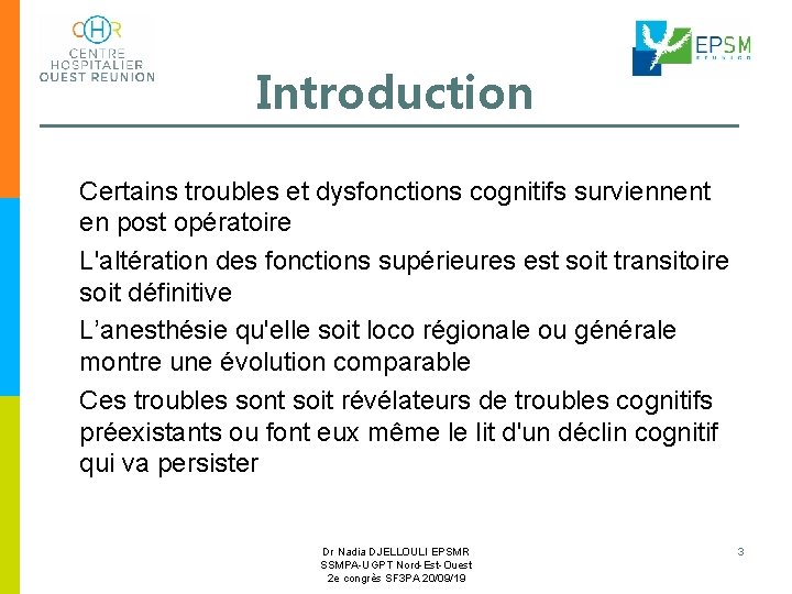 Introduction Certains troubles et dysfonctions cognitifs surviennent en post opératoire L'altération des fonctions supérieures